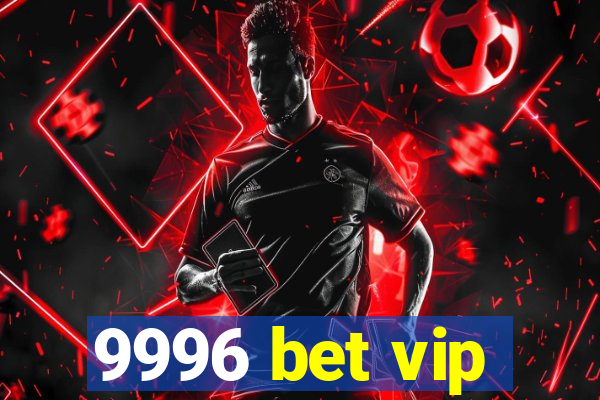 9996 bet vip